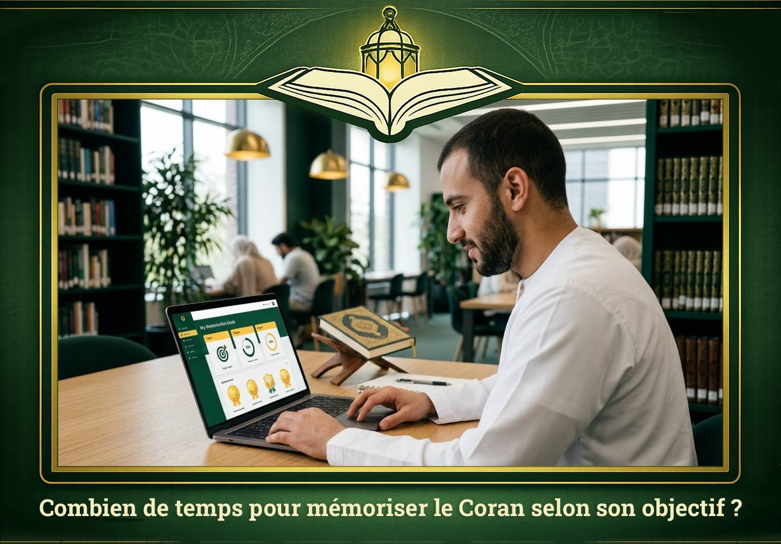 Combien de temps pour mémoriser le Coran selon son objectif ?