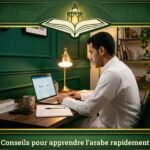 Conseils pour apprendre l’arabe rapidement